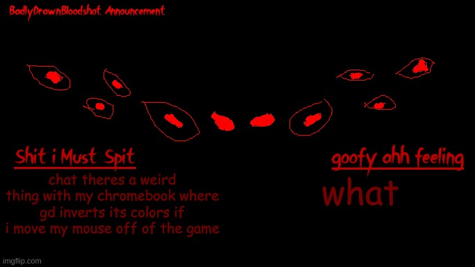 weird | chat theres a weird thing with my chromebook where gd inverts its colors if i move my mouse off of the game; what | image tagged in bdb annoucnement | made w/ Imgflip meme maker