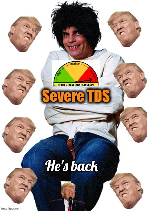 TDS sufferer | He's back | image tagged in tds sufferer | made w/ Imgflip meme maker