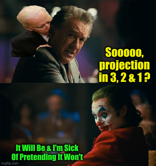 Sniffy The Clowns | Sooooo, projection in 3, 2 & 1 ? It Will Be & I'm Sick Of Pretending It Won't | image tagged in i'm tired of pretending it's not,funny memes,funny,political meme,politics | made w/ Imgflip meme maker