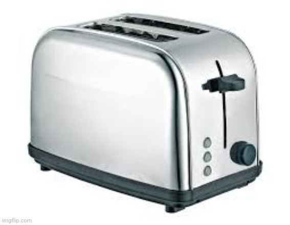 Toaster | image tagged in toaster,barely sentient | made w/ Imgflip meme maker