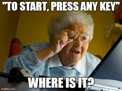 Order A Tab | "TO START, PRESS ANY KEY" WHERE IS IT? | image tagged in memes,grandma finds the internet | made w/ Imgflip meme maker