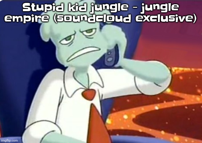Gwh | Stupid kid jungle - jungle empire (soundcloud exclusive) | image tagged in when the dominos pizza order | made w/ Imgflip meme maker