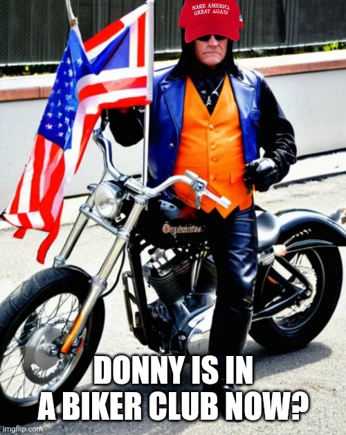 DONNY IS IN A BIKER CLUB NOW? | made w/ Imgflip meme maker