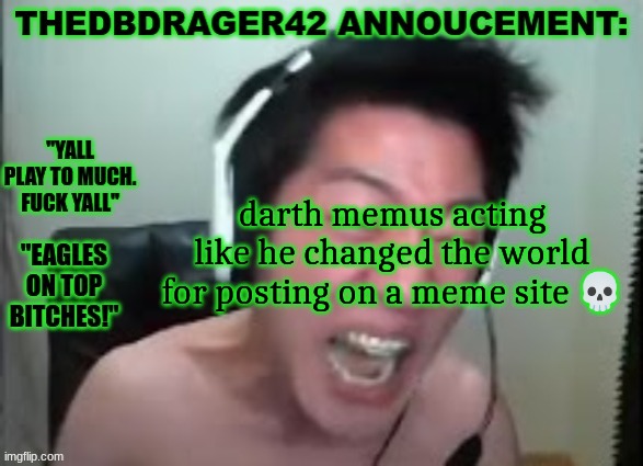 thedbdrager42s annoucement template | darth memus acting like he changed the world for posting on a meme site 💀 | image tagged in thedbdrager42s annoucement template | made w/ Imgflip meme maker