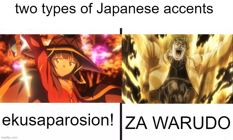 Accents | two types of Japanese accents; ZA WARUDO; ekusaparosion! | image tagged in two types of people in this world,anime | made w/ Imgflip meme maker