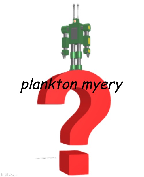plankton myery | made w/ Imgflip meme maker