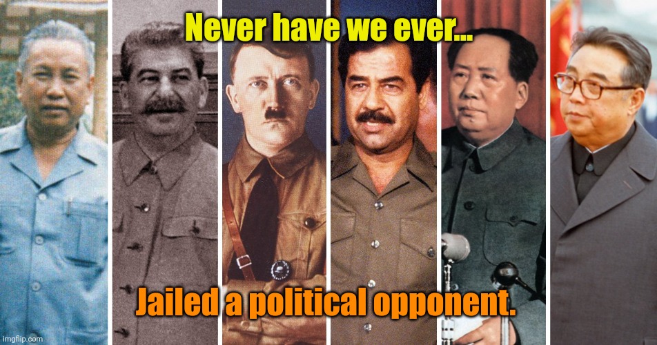 Dictators | Never have we ever... Jailed a political opponent. | image tagged in dictators | made w/ Imgflip meme maker