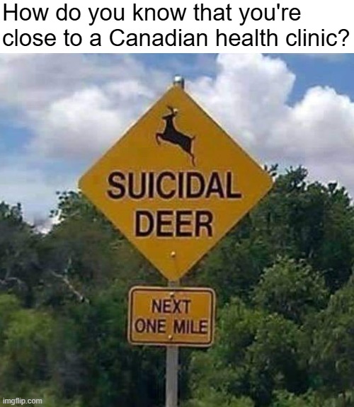 Canadian suicide-kit at your service | How do you know that you're close to a Canadian health clinic? | image tagged in canada,funny | made w/ Imgflip meme maker