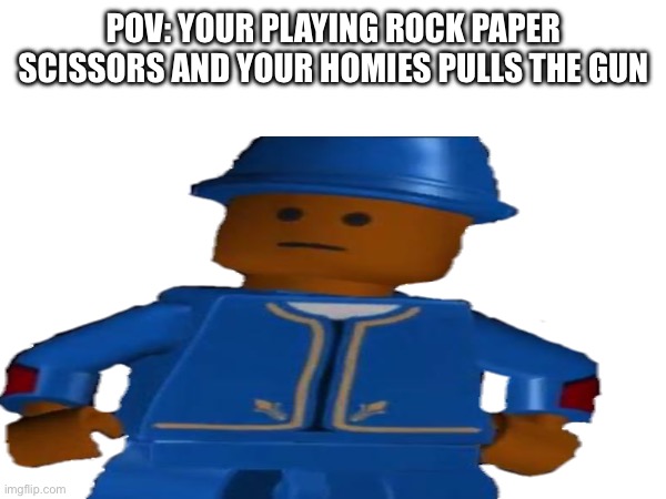 That one unstoppable move | POV: YOUR PLAYING ROCK PAPER SCISSORS AND YOUR HOMIES PULLS THE GUN | image tagged in rock paper scissors,funny,homie | made w/ Imgflip meme maker