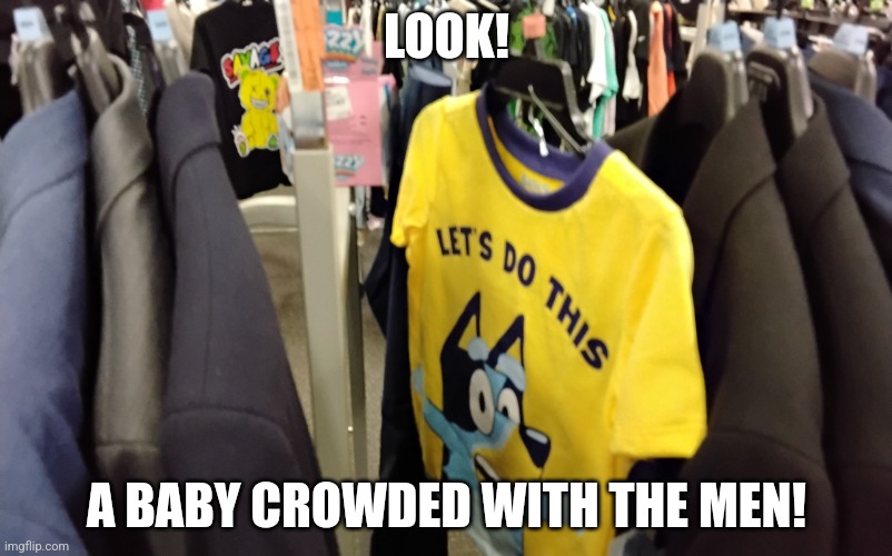 look at it | LOOK! A BABY CROWDED WITH THE MEN! | image tagged in buisness v baby | made w/ Imgflip meme maker