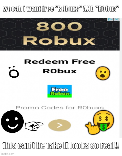 i WAnT r0buXS gImmiE | wooah i want free "R0buxs" AND "R0bux"; 😮; :O; ☻; 🤑; ☞; 🫰; this can't be fake it looks so real!! | image tagged in roblox,advertisement,advertising | made w/ Imgflip meme maker