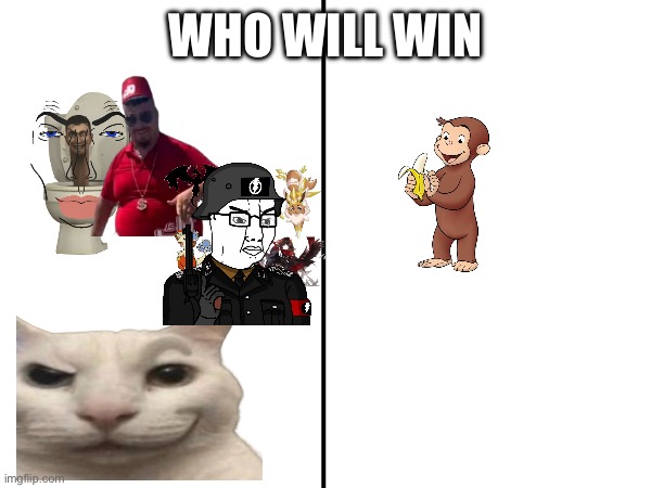 Who will win? | WHO WILL WIN | made w/ Imgflip meme maker