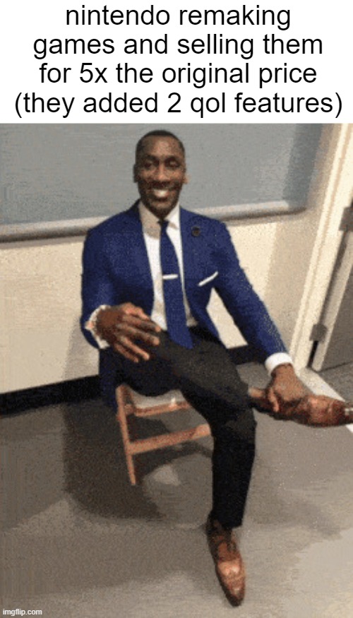 I be poppin bottles | nintendo remaking games and selling them for 5x the original price (they added 2 qol features) | made w/ Imgflip meme maker