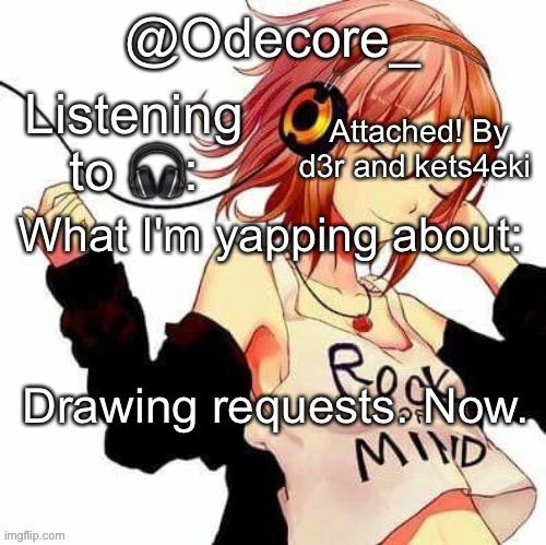 Odecore_'s Temp | Attached! By d3r and kets4eki; Drawing requests. Now. | image tagged in odecore_'s temp | made w/ Imgflip meme maker