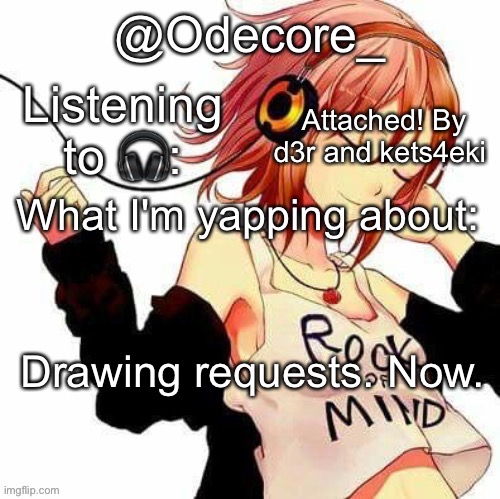 Attached! By d3r and kets4eki; Drawing requests. Now. | image tagged in odecore_'s temp | made w/ Imgflip meme maker