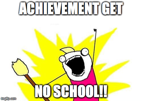 X All The Y | ACHIEVEMENT GET NO SCHOOL!! | image tagged in memes,x all the y | made w/ Imgflip meme maker