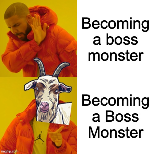 Drake Hotline Bling Meme | Becoming a boss monster; Becoming a Boss Monster | image tagged in memes,drake hotline bling,boss monster,monster,undertale,funny | made w/ Imgflip meme maker