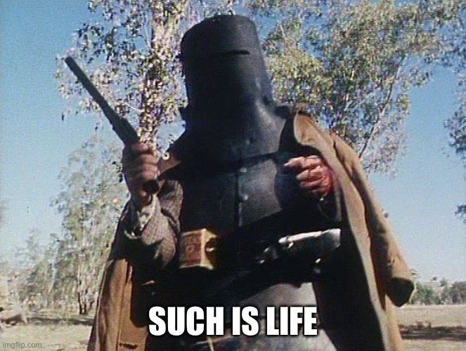 Ned Kelly | SUCH IS LIFE | image tagged in ned kelly | made w/ Imgflip meme maker