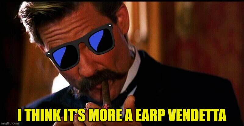 I THINK IT'S MORE A EARP VENDETTA | made w/ Imgflip meme maker