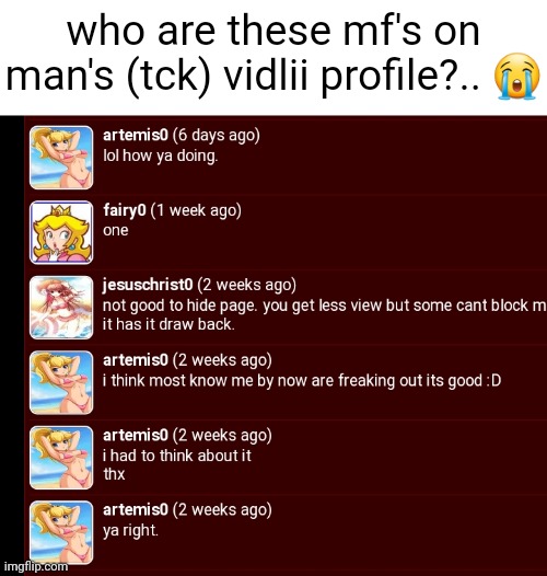 who are these mf's on man's (tck) vidlii profile?.. 😭 | made w/ Imgflip meme maker