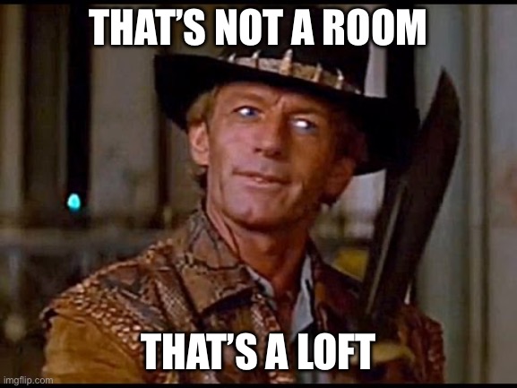 That's not a knife | THAT’S NOT A ROOM; THAT’S A LOFT | image tagged in that's not a knife | made w/ Imgflip meme maker