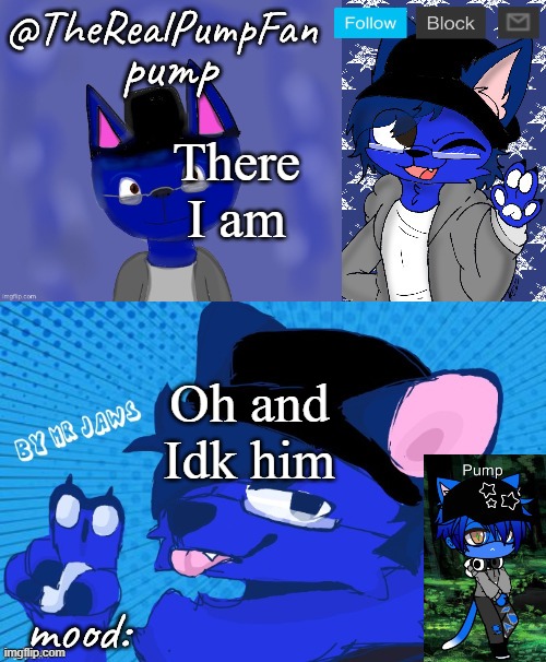 I know Pump not the one who's draw the peace one | There I am; Oh and Idk him | image tagged in therealpumpfan | made w/ Imgflip meme maker