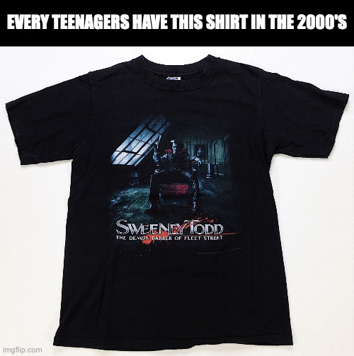 EVERY TEENAGERS HAVE THIS SHIRT IN THE 2000'S | image tagged in t-shirt,memes,meme,funny,fun,relatable | made w/ Imgflip meme maker