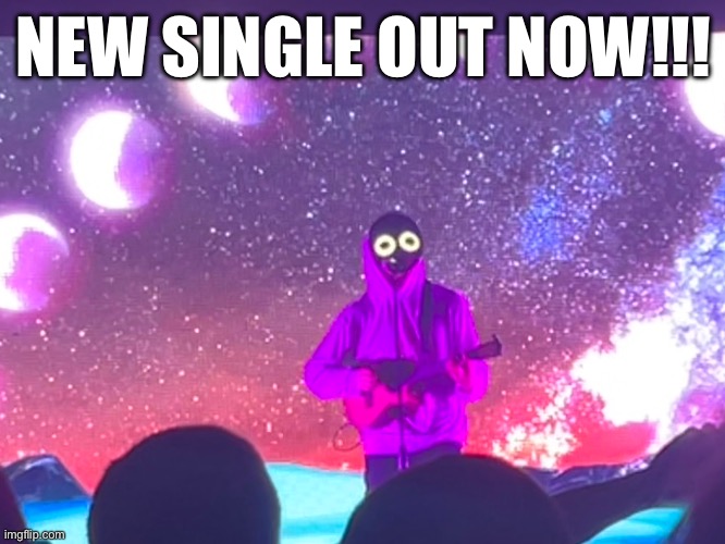 Yaaa | NEW SINGLE OUT NOW!!! | made w/ Imgflip meme maker