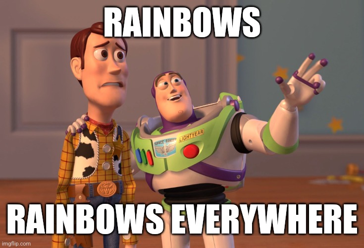 X, X Everywhere | RAINBOWS; RAINBOWS EVERYWHERE | image tagged in memes,x x everywhere,pride month | made w/ Imgflip meme maker