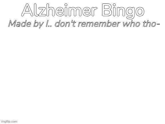 Alzheimer Bingo | image tagged in alzheimer bingo | made w/ Imgflip meme maker