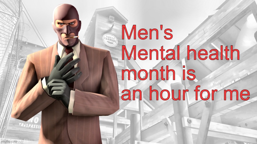 - Neko | Men's Mental health month is an hour for me | image tagged in tf2 spy casual yapping temp | made w/ Imgflip meme maker