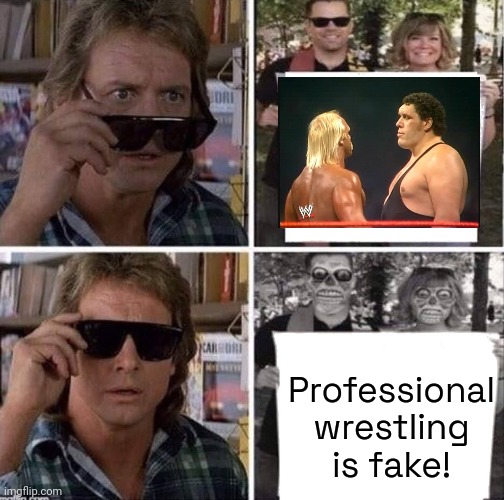 "Has my whole life been a lie?" | Professional
wrestling
is fake! | image tagged in they live,roddy piper,im gonna end this mans whole career,the truth hurts,wwf,wcw | made w/ Imgflip meme maker