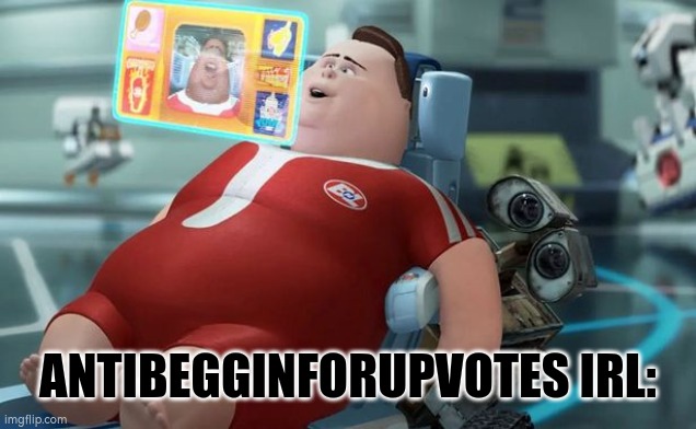 Wall-E Fat Chair | ANTIBEGGINFORUPVOTES IRL: | image tagged in wall-e fat chair | made w/ Imgflip meme maker