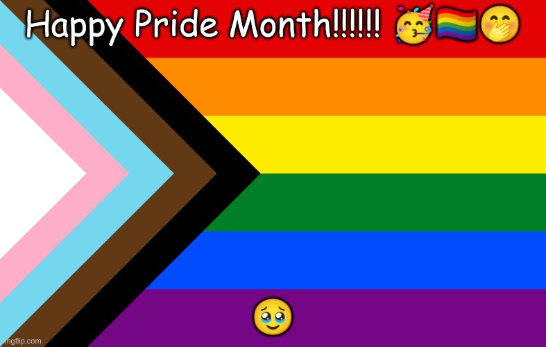 Pride Flag | Happy Pride Month!!!!!! 🥳🏳‍🌈🤭; 🥹 | image tagged in pride flag | made w/ Imgflip meme maker