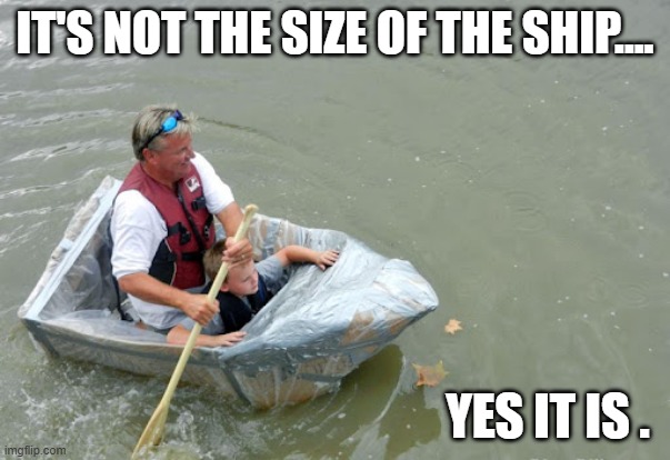 memes by Brad - It's not the size of the ship ....  humor | IT'S NOT THE SIZE OF THE SHIP.... YES IT IS . | image tagged in sports,funny,boats,humor,funny meme | made w/ Imgflip meme maker