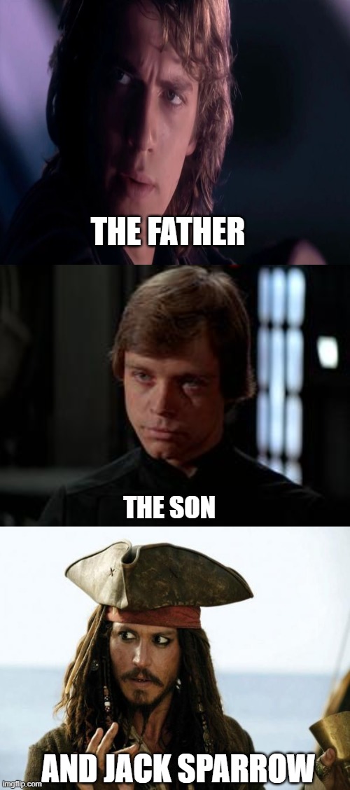 all credits to my sister Jesus_Loves_09 | THE FATHER; THE SON; AND JACK SPARROW | image tagged in luke skywalker | made w/ Imgflip meme maker
