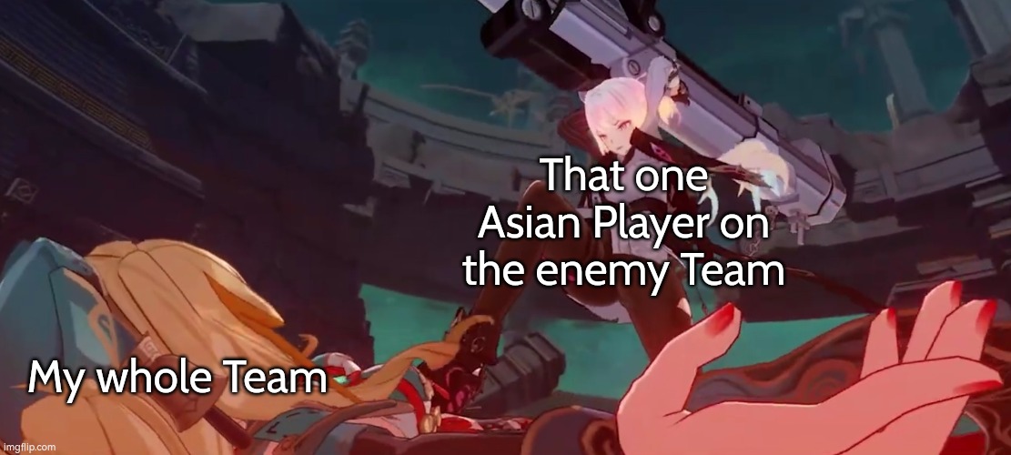 Please! Have mercy, Asian Player! | That one Asian Player on the enemy Team; My whole Team | image tagged in memes,funny,asian player | made w/ Imgflip meme maker