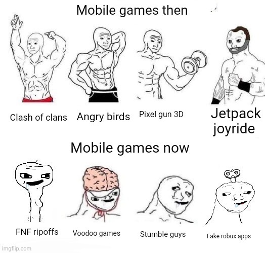 X in the Past vs. X Now | Mobile games then; Jetpack joyride; Angry birds; Clash of clans; Pixel gun 3D; Mobile games now; FNF ripoffs; Voodoo games; Stumble guys; Fake robux apps | image tagged in x in the past vs x now | made w/ Imgflip meme maker