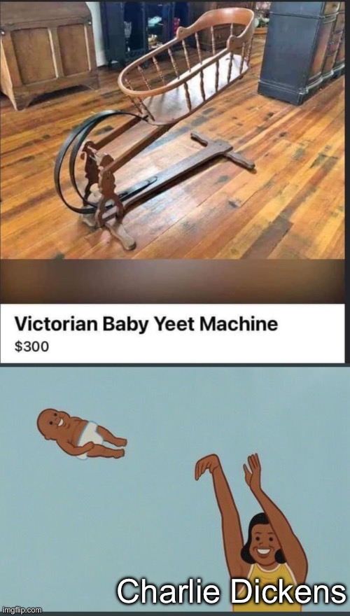 Victorian era Yeeting | Charlie Dickens | image tagged in baby yeet,yeet,victorian | made w/ Imgflip meme maker