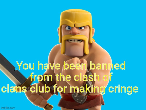 You have been banned from coc club Blank Meme Template