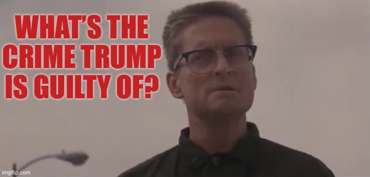 What is it? | WHAT’S THE CRIME TRUMP IS GUILTY OF? | image tagged in falling down dude 1 | made w/ Imgflip meme maker