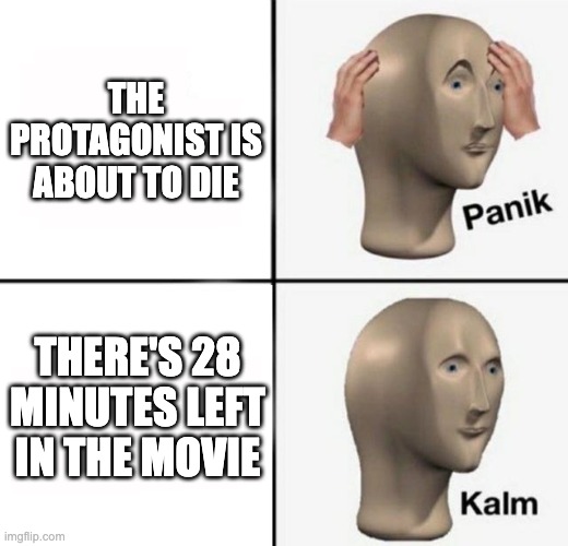 villain: begins monologue | THE PROTAGONIST IS ABOUT TO DIE; THERE'S 28 MINUTES LEFT IN THE MOVIE | image tagged in panik kalm,hero,villain,movie | made w/ Imgflip meme maker