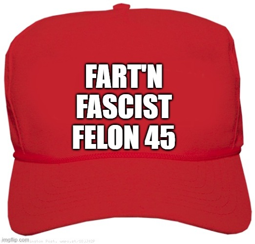 blank red MAGA GAS hat | FART'N
FASCIST
FELON 45 | image tagged in blank red maga hat,commie,dictator,fascist,atomic farts,pouring gas on fire | made w/ Imgflip meme maker
