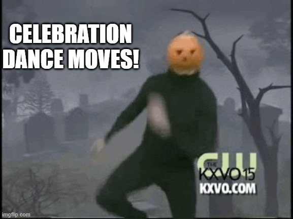 Spooky month is upon us | CELEBRATION DANCE MOVES! | image tagged in spooky month is upon us | made w/ Imgflip meme maker