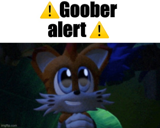 When you thought me posting about tails was enough | ⚠️Goober alert ⚠️ | made w/ Imgflip meme maker