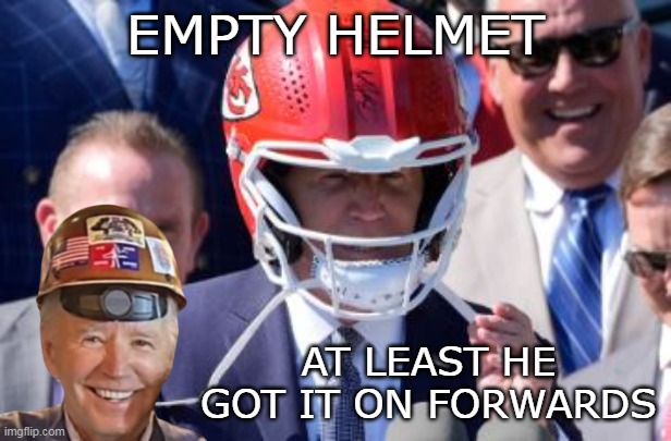 Cannot BELIEVE they let him do this | EMPTY HELMET; AT LEAST HE GOT IT ON FORWARDS | image tagged in biden empty helmet meme | made w/ Imgflip meme maker