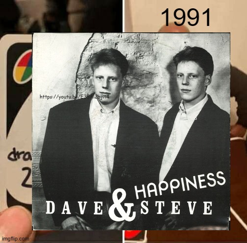 HAPPINESS | 1991; https://youtu.be/E35Ai2bjvi4 | image tagged in memes,uno draw 25 cards | made w/ Imgflip meme maker