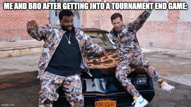ME AND BRO AFTER GETTING INTO A TOURNAMENT END GAME: | image tagged in brooklyn 99,funny meme | made w/ Imgflip meme maker