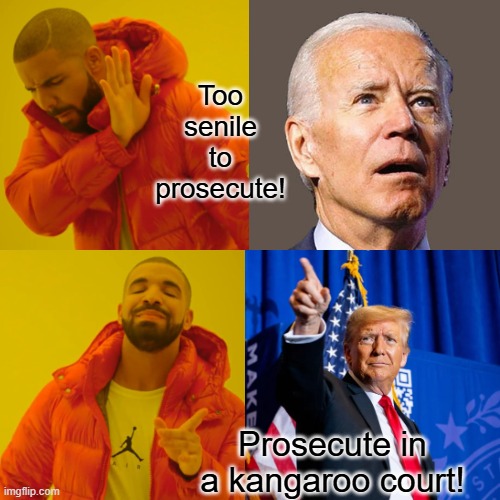 Too senile to prosecute! Prosecute in a Kangaroo court! | Too senile to prosecute! Prosecute in a kangaroo court! | image tagged in it doesn't seem fair,revenge,alzheimers,president_joe_biden,trump | made w/ Imgflip meme maker