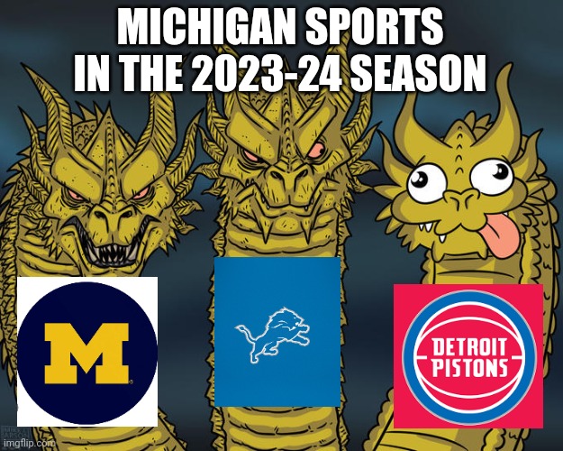 Three-headed Dragon | MICHIGAN SPORTS IN THE 2023-24 SEASON | image tagged in three-headed dragon | made w/ Imgflip meme maker